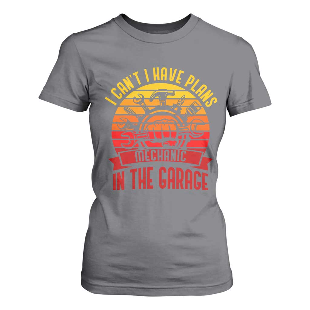 Funny Car Mechanic T Shirt For Women I Cant I Have Plans In The Garage TS14 Charcoal Print Your Wear