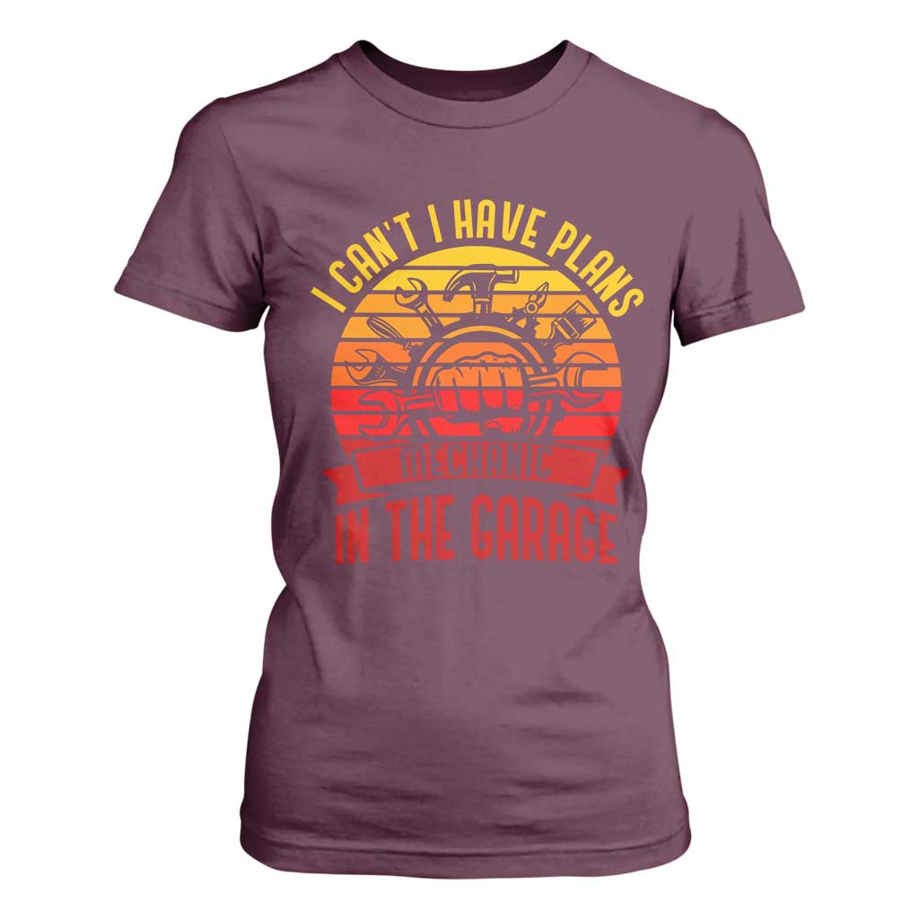 Funny Car Mechanic T Shirt For Women I Cant I Have Plans In The Garage TS14 Maroon Print Your Wear