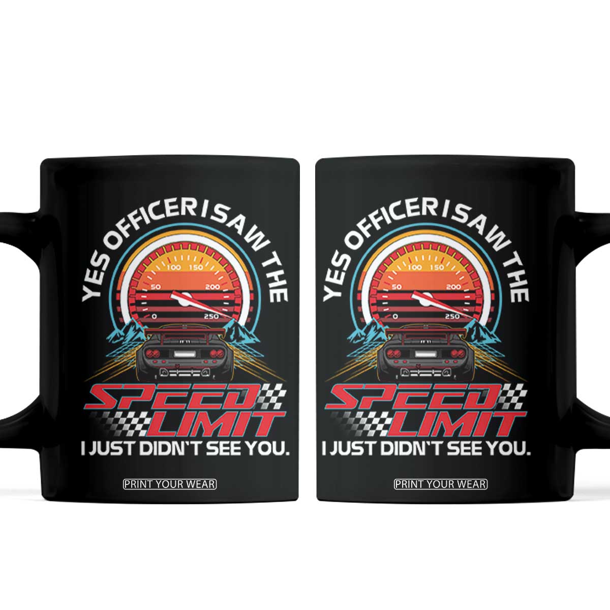 Funny Car Mechanic Coffee Mug Yes Officer I Saw The Speed Limit I Just Did Not See You TS14 Black Print Your Wear