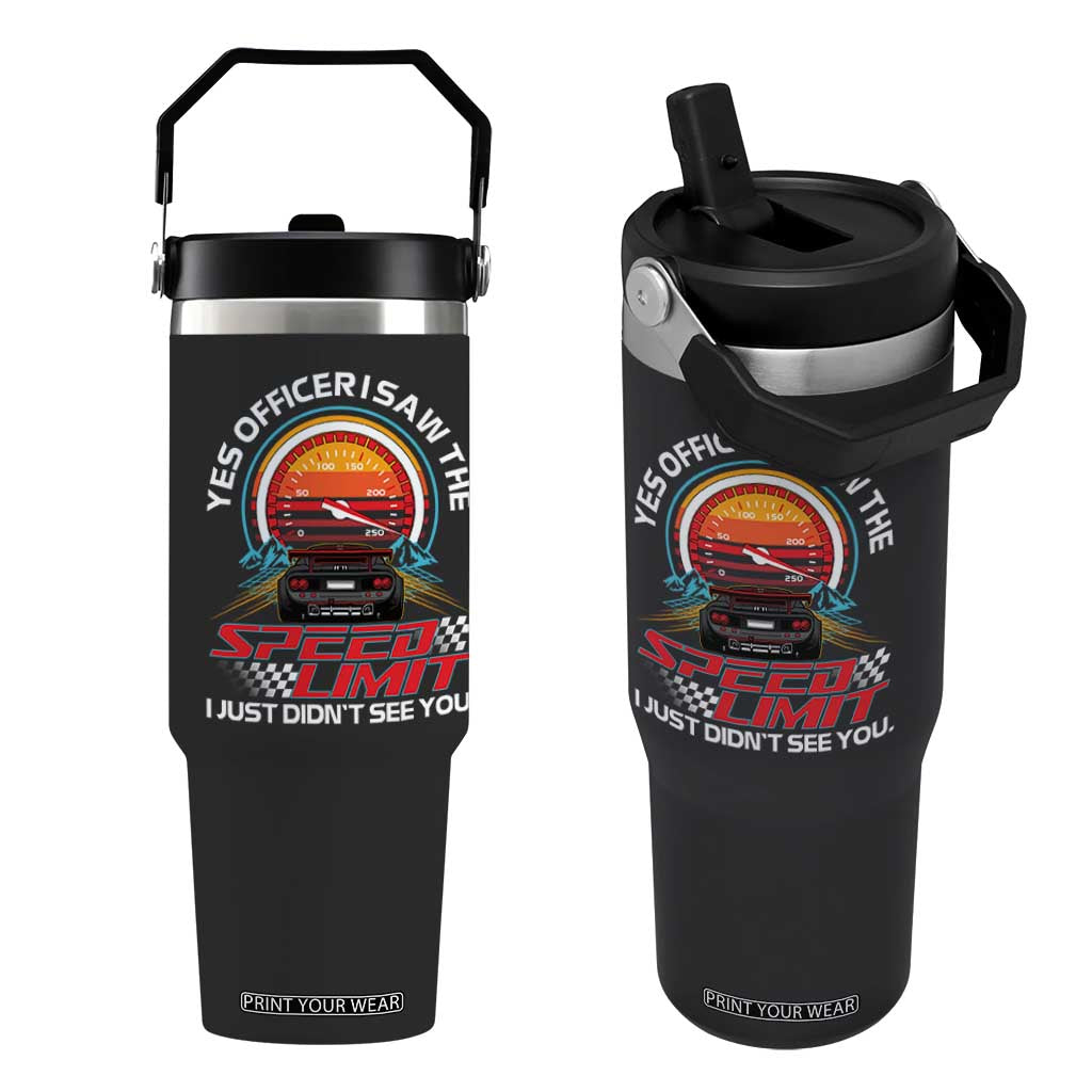 Funny Car Mechanic Flip Straw Tumbler Yes Officer I Saw The Speed Limit I Just Did Not See You TS14 One Size: 30 oz Black Print Your Wear