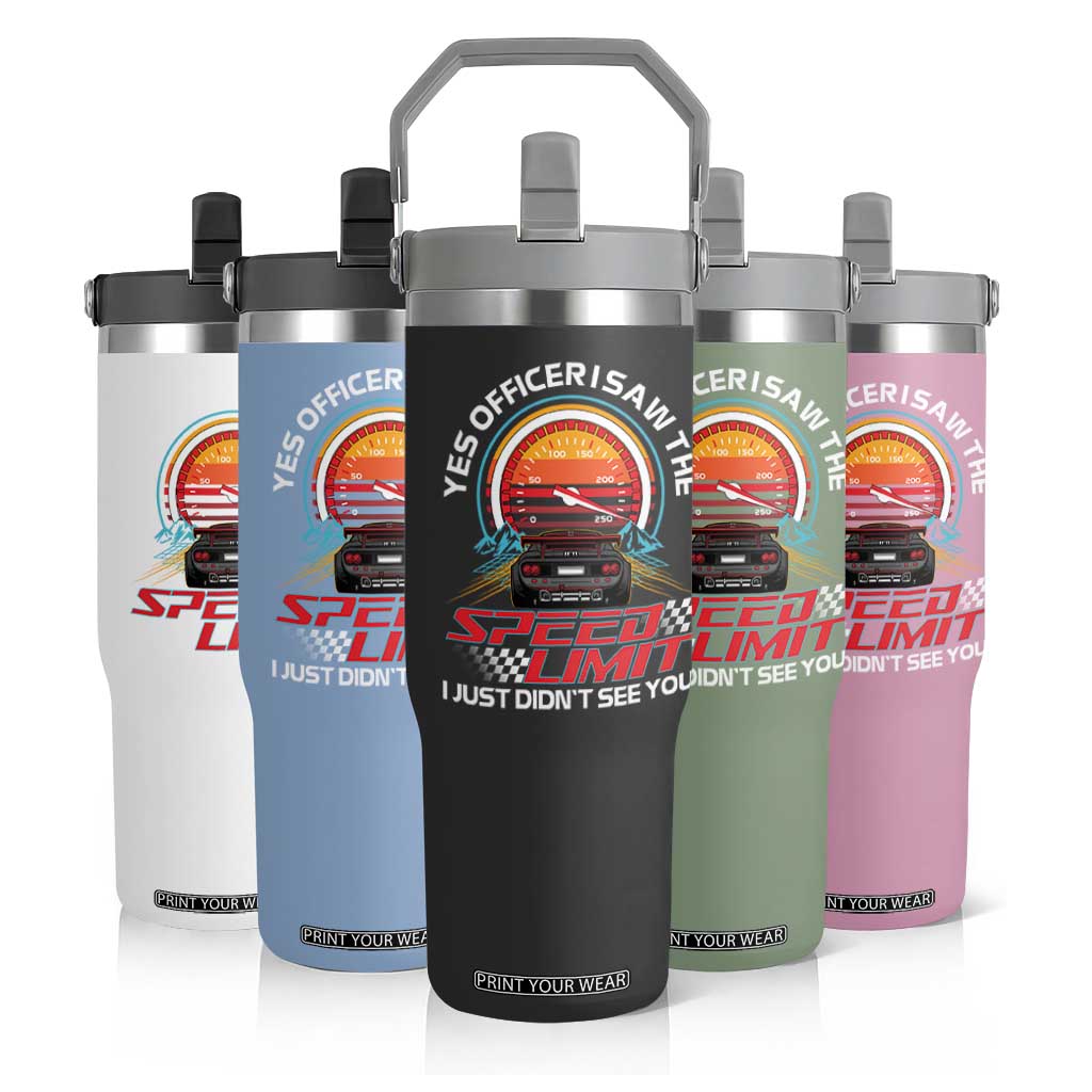Funny Car Mechanic Flip Straw Tumbler Yes Officer I Saw The Speed Limit I Just Did Not See You TS14 Print Your Wear