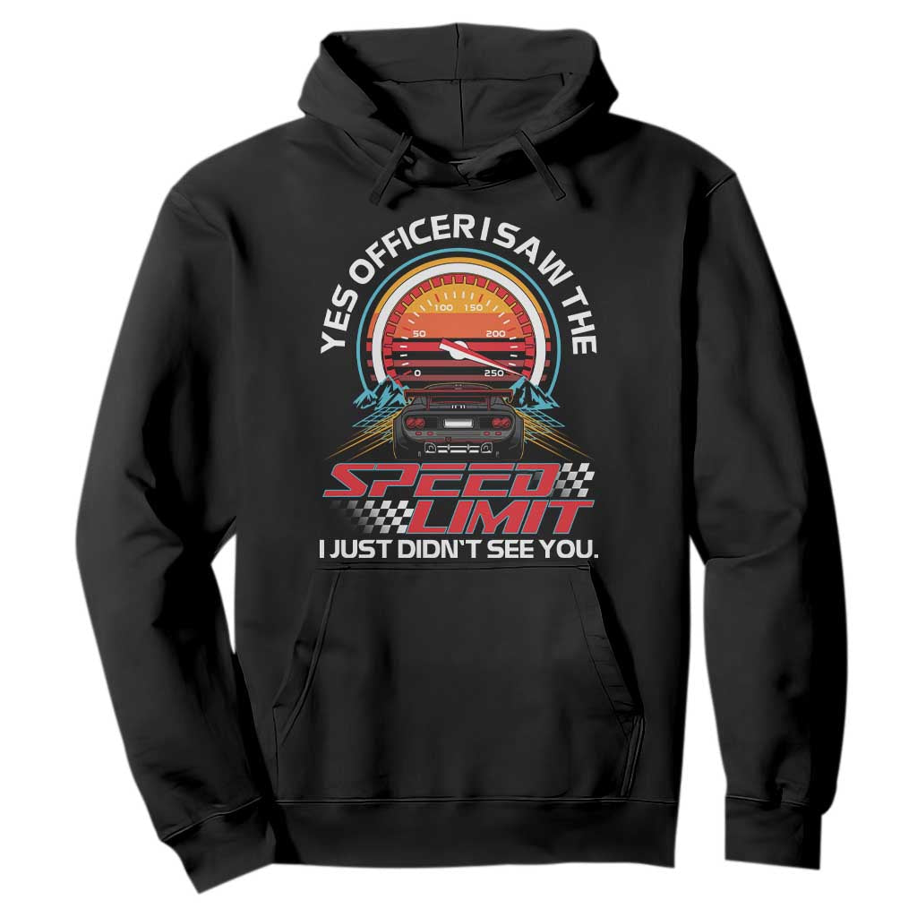 Funny Car Mechanic Hoodie Yes Officer I Saw The Speed Limit I Just Did Not See You TS14 Black Print Your Wear