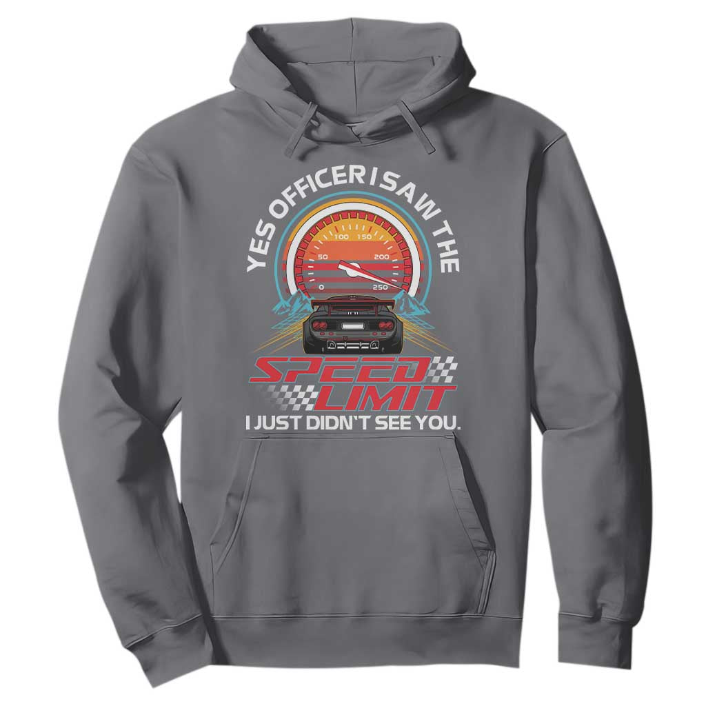 Funny Car Mechanic Hoodie Yes Officer I Saw The Speed Limit I Just Did Not See You TS14 Charcoal Print Your Wear