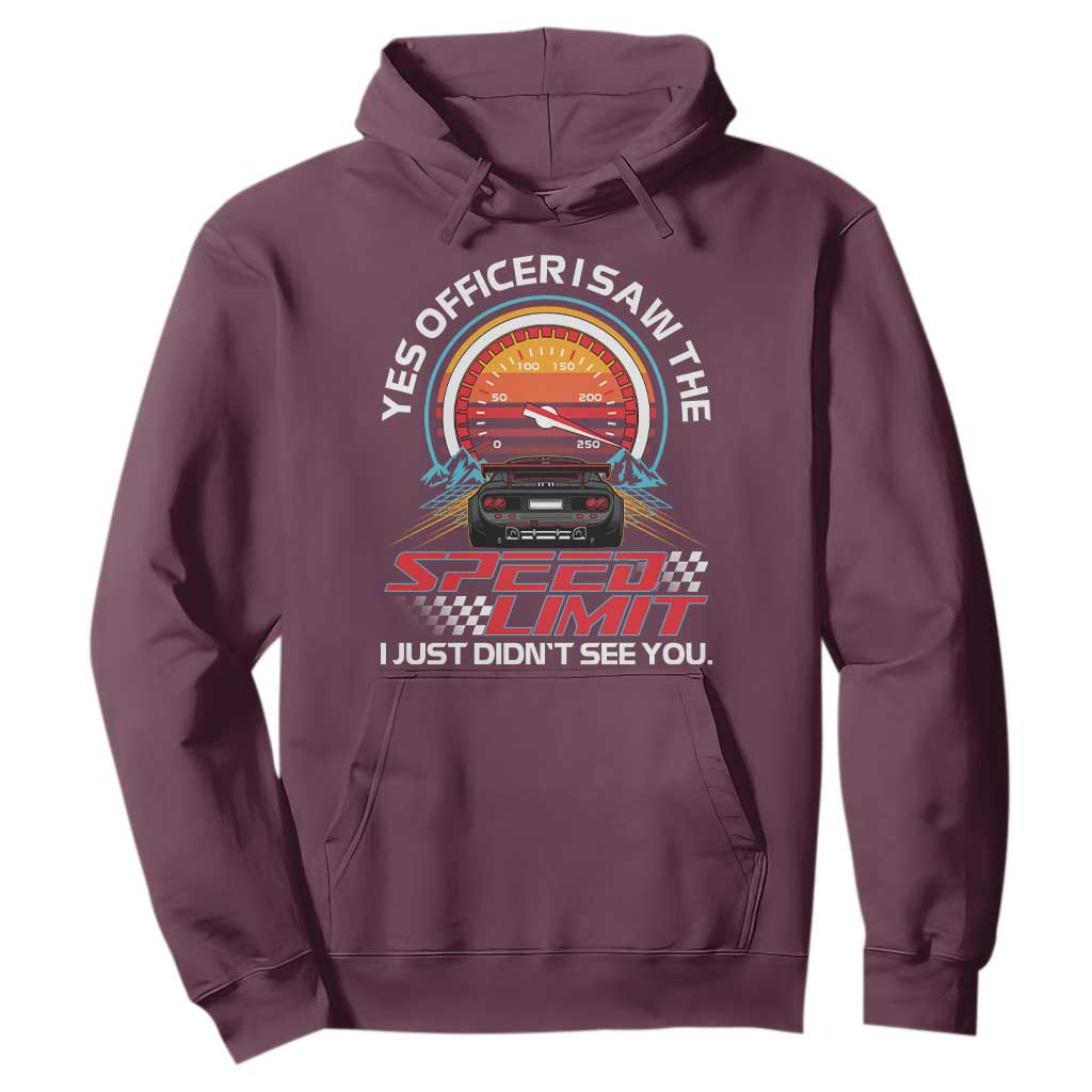 Funny Car Mechanic Hoodie Yes Officer I Saw The Speed Limit I Just Did Not See You TS14 Maroon Print Your Wear
