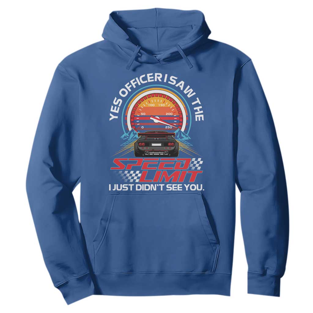 Funny Car Mechanic Hoodie Yes Officer I Saw The Speed Limit I Just Did Not See You TS14 Royal Blue Print Your Wear