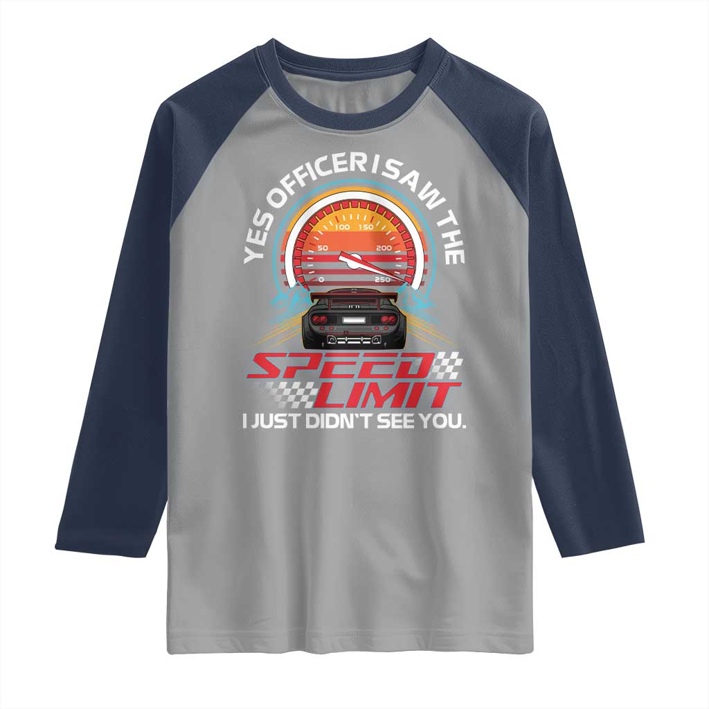 Funny Car Mechanic Raglan Shirt Yes Officer I Saw The Speed Limit I Just Did Not See You TS14 Sport Gray Navy Print Your Wear