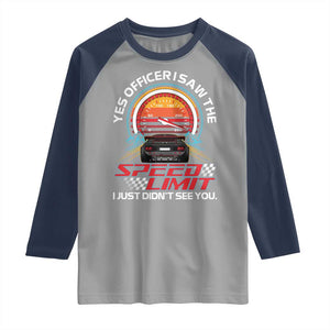 Funny Car Mechanic Raglan Shirt Yes Officer I Saw The Speed Limit I Just Did Not See You TS14 Sport Gray Navy Print Your Wear