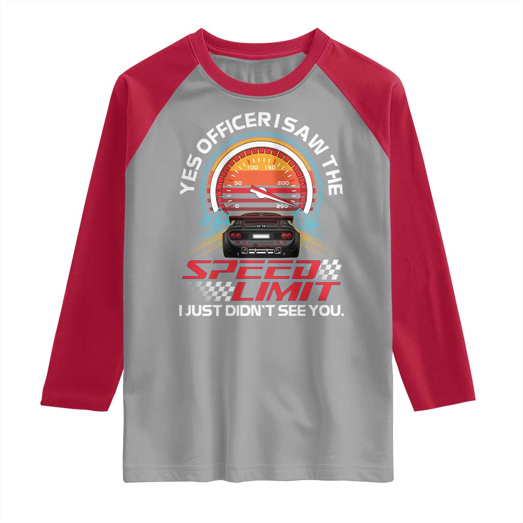 Funny Car Mechanic Raglan Shirt Yes Officer I Saw The Speed Limit I Just Did Not See You TS14 Sport Gray Red Print Your Wear