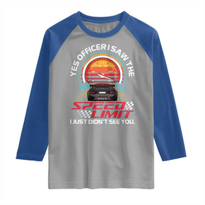 Funny Car Mechanic Raglan Shirt Yes Officer I Saw The Speed Limit I Just Did Not See You TS14 Sport Gray Royal Print Your Wear