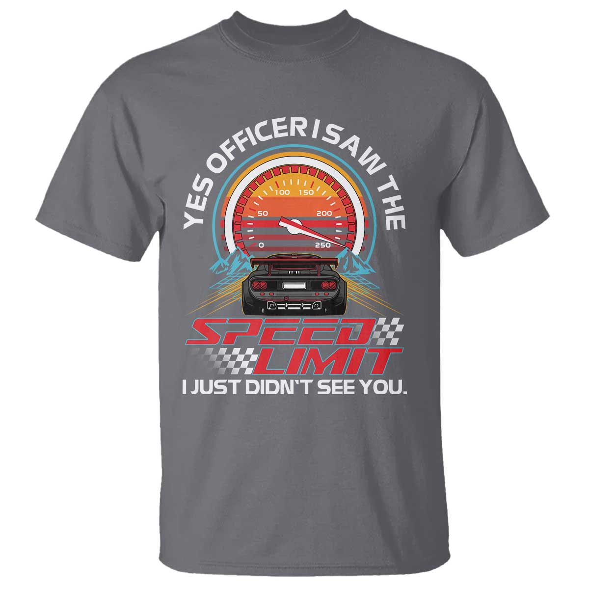 Funny Car Mechanic T Shirt Yes Officer I Saw The Speed Limit I Just Did Not See You TS14 Charcoal Print Your Wear