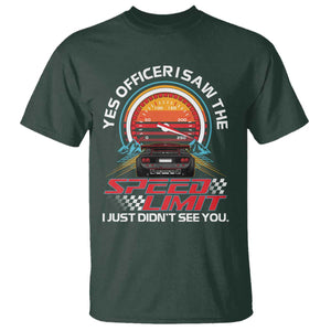 Funny Car Mechanic T Shirt Yes Officer I Saw The Speed Limit I Just Did Not See You TS14 Dark Forest Green Print Your Wear