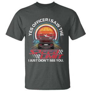 Funny Car Mechanic T Shirt Yes Officer I Saw The Speed Limit I Just Did Not See You TS14 Dark Heather Print Your Wear