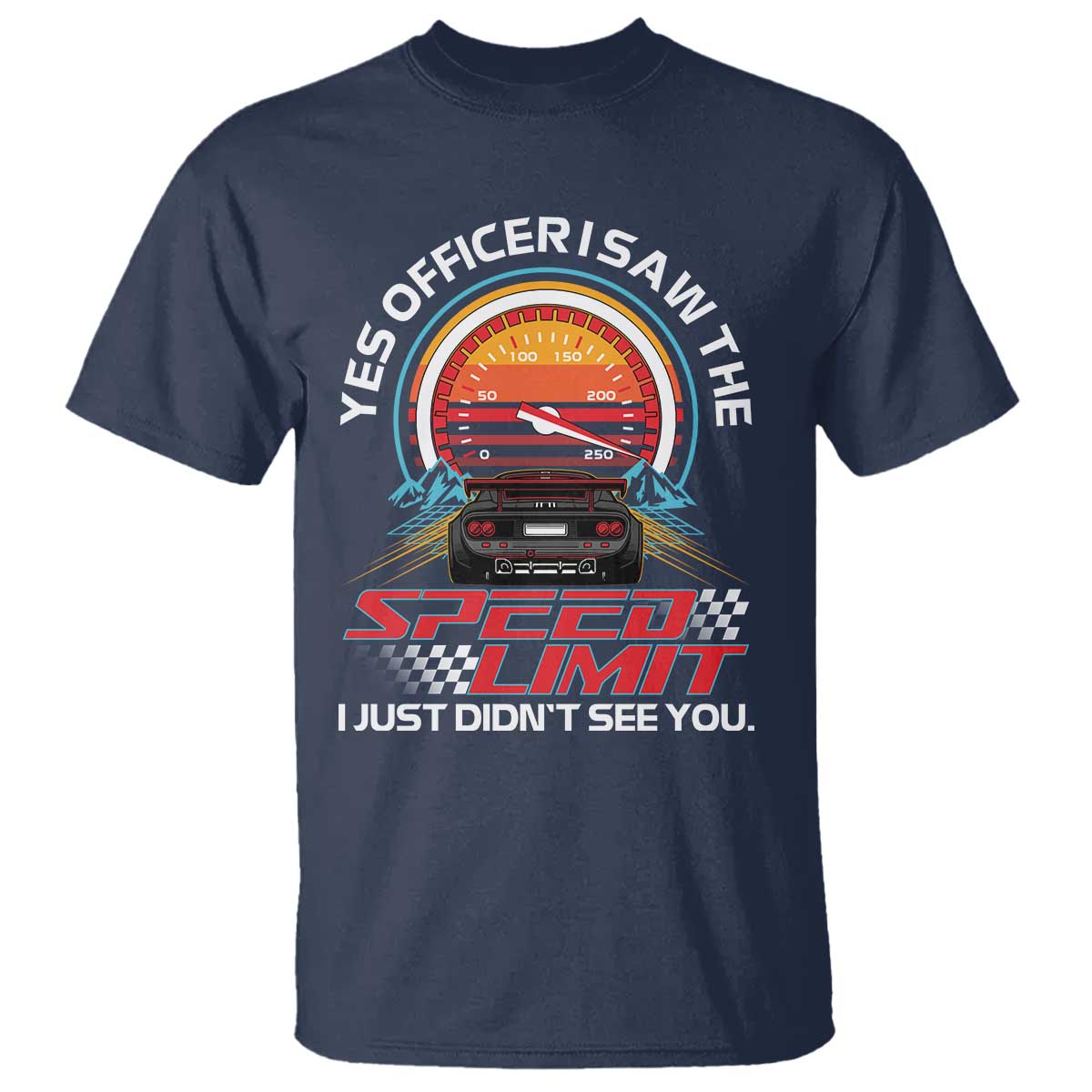 Funny Car Mechanic T Shirt Yes Officer I Saw The Speed Limit I Just Did Not See You TS14 Navy Print Your Wear