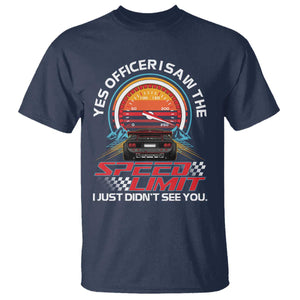 Funny Car Mechanic T Shirt Yes Officer I Saw The Speed Limit I Just Did Not See You TS14 Navy Print Your Wear