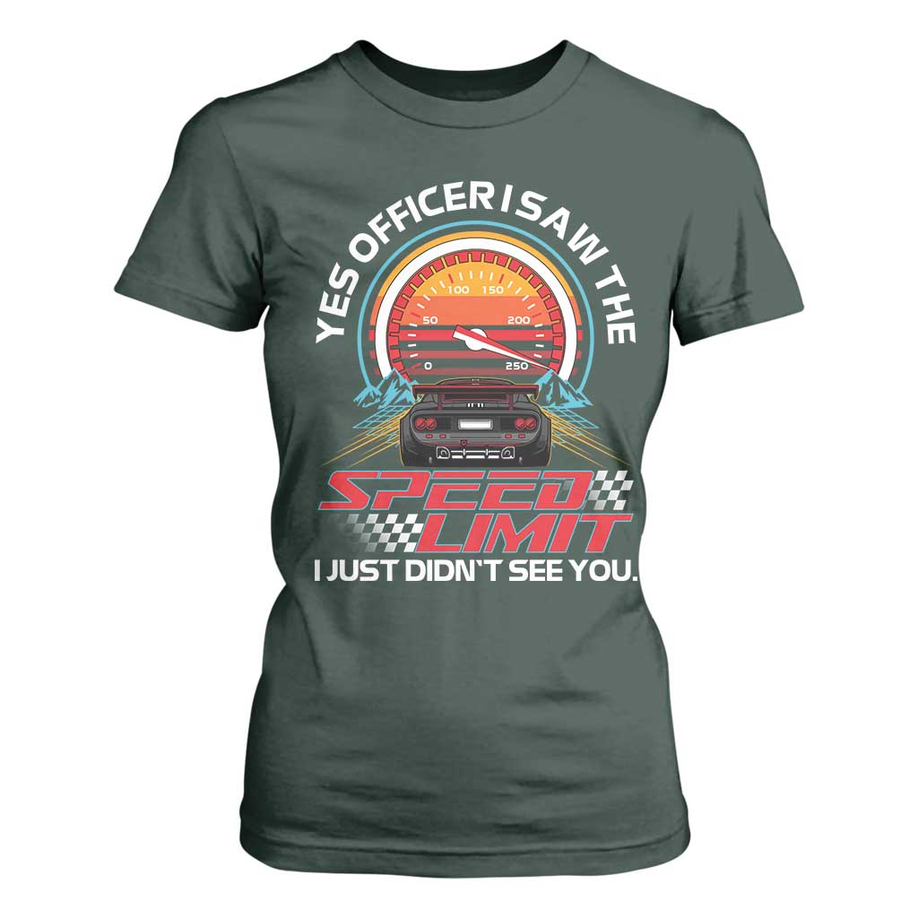 Funny Car Mechanic T Shirt For Women Yes Officer I Saw The Speed Limit I Just Did Not See You TS14 Dark Forest Green Print Your Wear