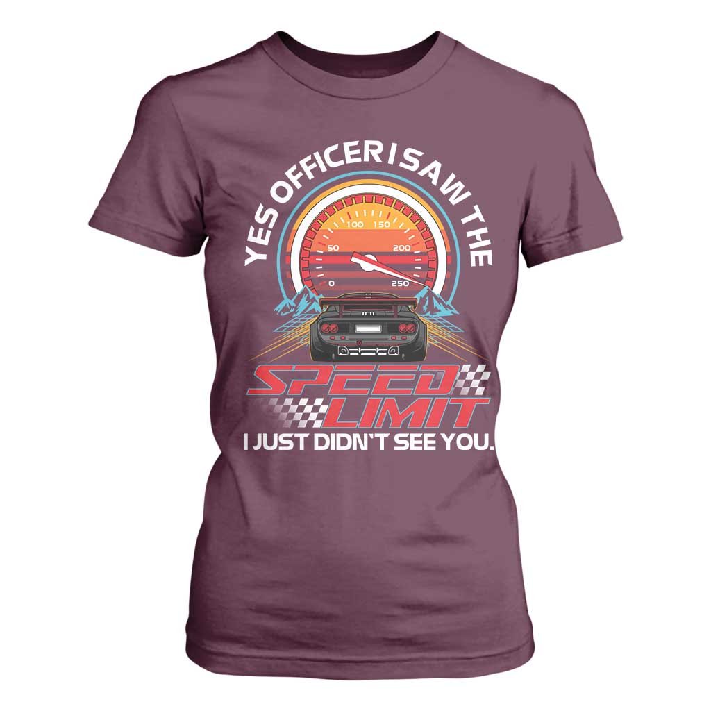 Funny Car Mechanic T Shirt For Women Yes Officer I Saw The Speed Limit I Just Did Not See You TS14 Maroon Print Your Wear