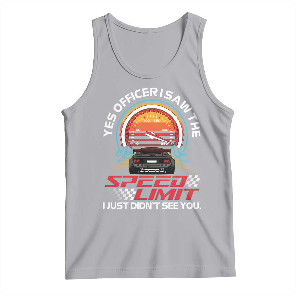 Funny Car Mechanic Tank Top Yes Officer I Saw The Speed Limit I Just Did Not See You TS14 Athletic Heather Print Your Wear
