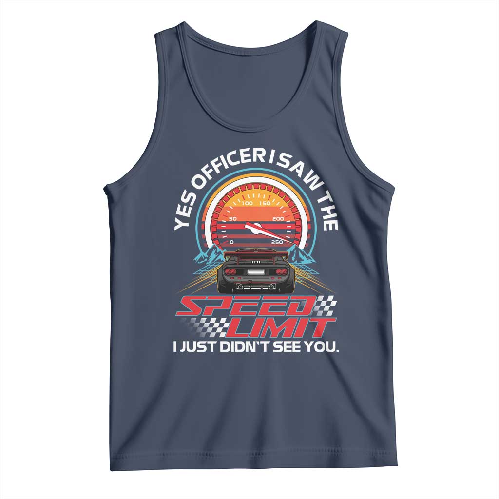 Funny Car Mechanic Tank Top Yes Officer I Saw The Speed Limit I Just Did Not See You TS14 Navy Print Your Wear