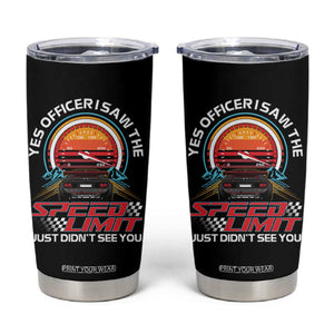 Funny Car Mechanic Tumbler Cup Yes Officer I Saw The Speed Limit I Just Did Not See You TS14 Black Print Your Wear