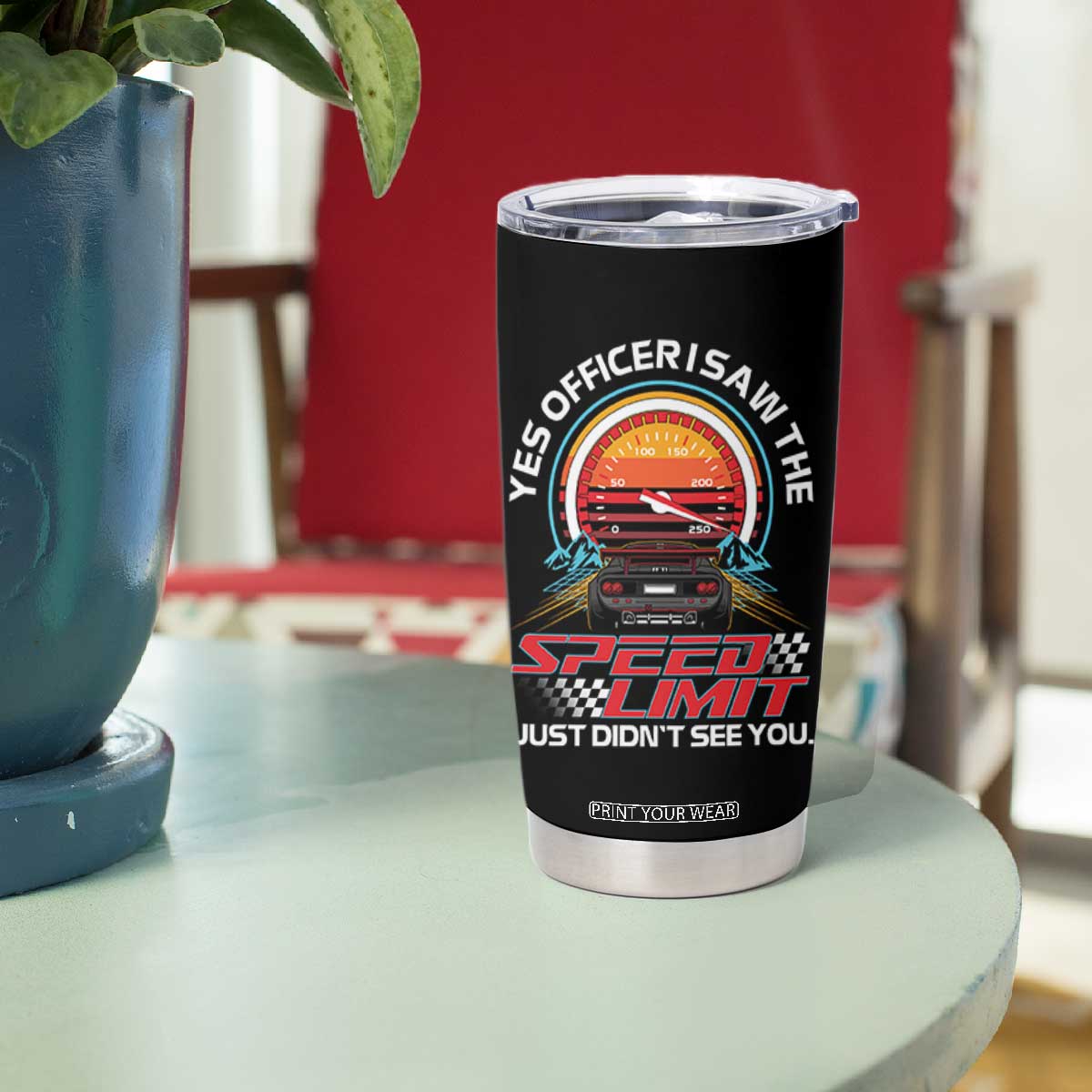 Funny Car Mechanic Tumbler Cup Yes Officer I Saw The Speed Limit I Just Did Not See You TS14 Print Your Wear