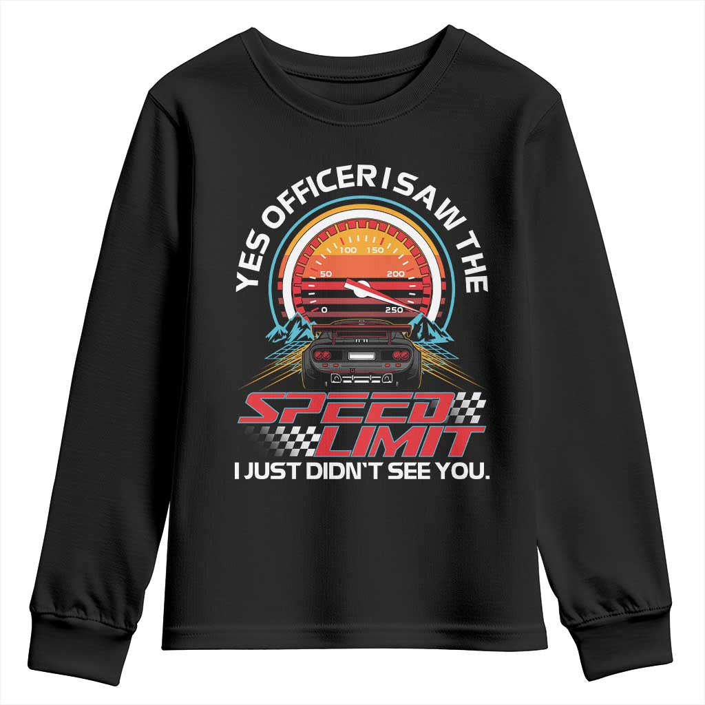 Funny Car Mechanic Youth Sweatshirt Yes Officer I Saw The Speed Limit I Just Did Not See You TS14 Black Print Your Wear
