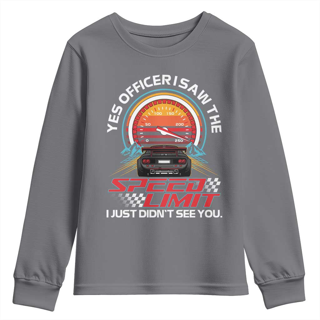 Funny Car Mechanic Youth Sweatshirt Yes Officer I Saw The Speed Limit I Just Did Not See You TS14 Charcoal Print Your Wear