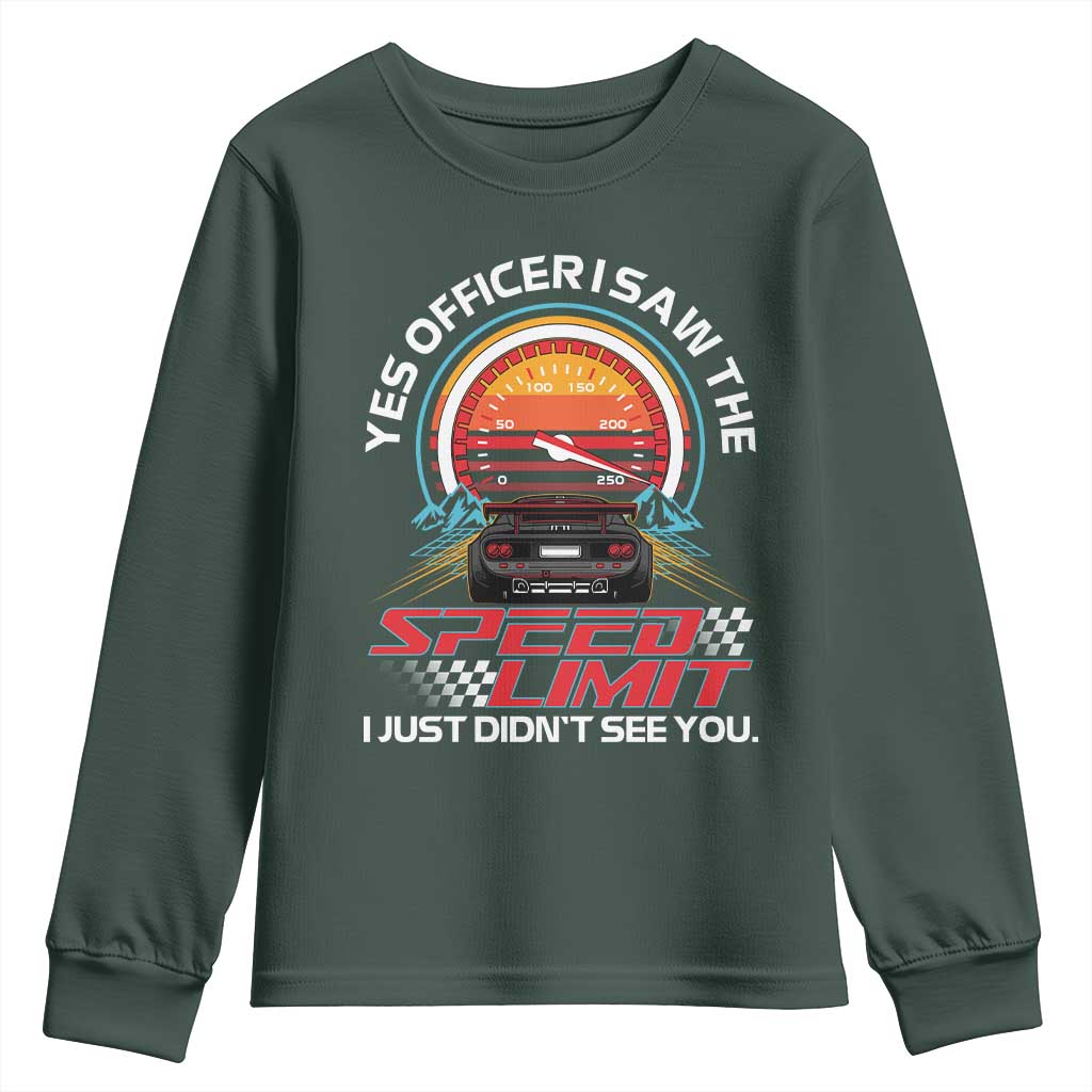 Funny Car Mechanic Youth Sweatshirt Yes Officer I Saw The Speed Limit I Just Did Not See You TS14 Dark Forest Green Print Your Wear