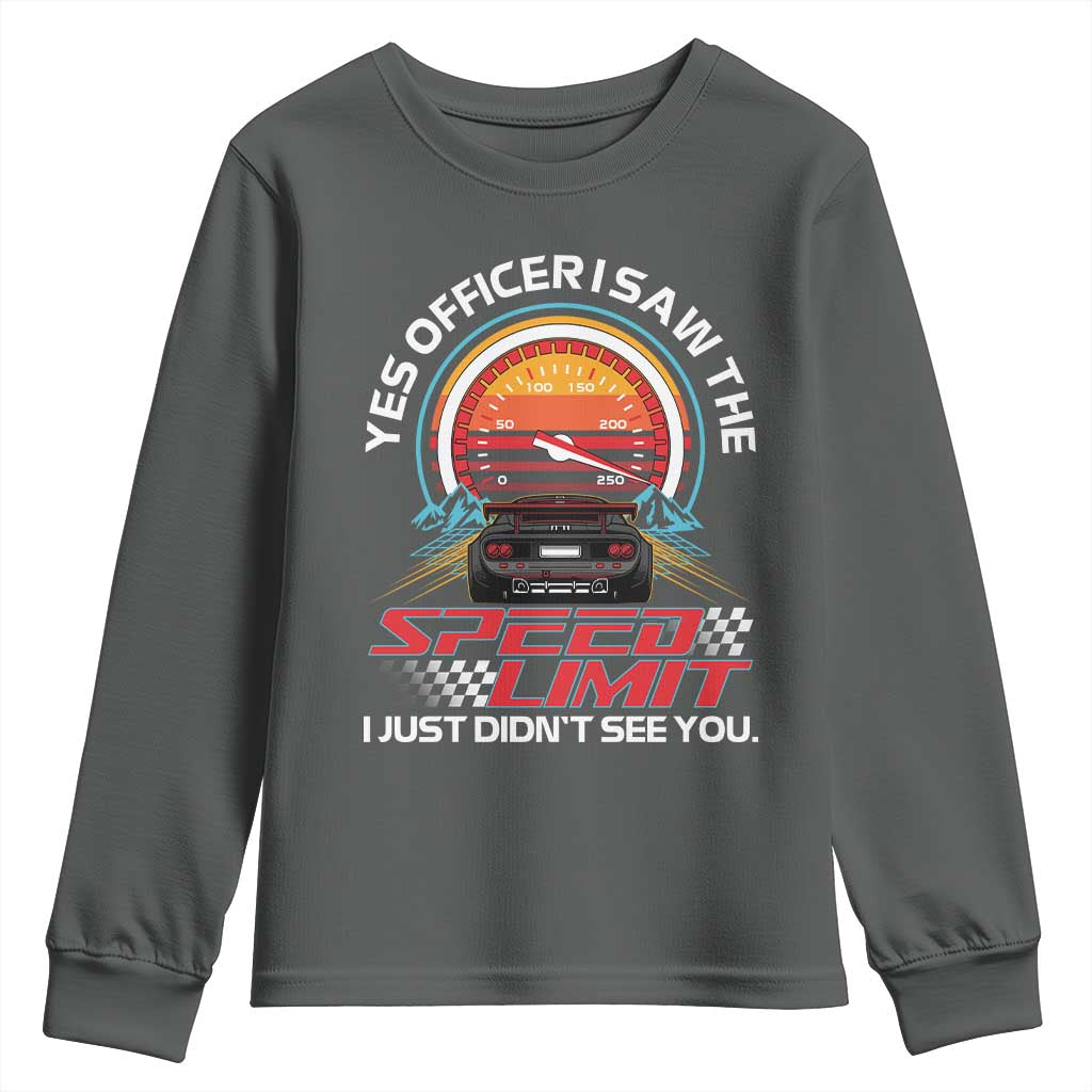 Funny Car Mechanic Youth Sweatshirt Yes Officer I Saw The Speed Limit I Just Did Not See You TS14 Dark Heather Print Your Wear