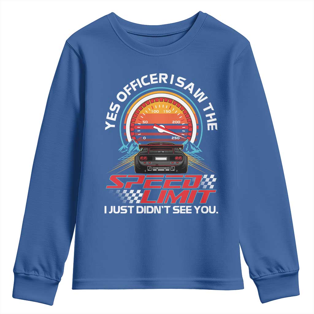 Funny Car Mechanic Youth Sweatshirt Yes Officer I Saw The Speed Limit I Just Did Not See You TS14 Royal Blue Print Your Wear