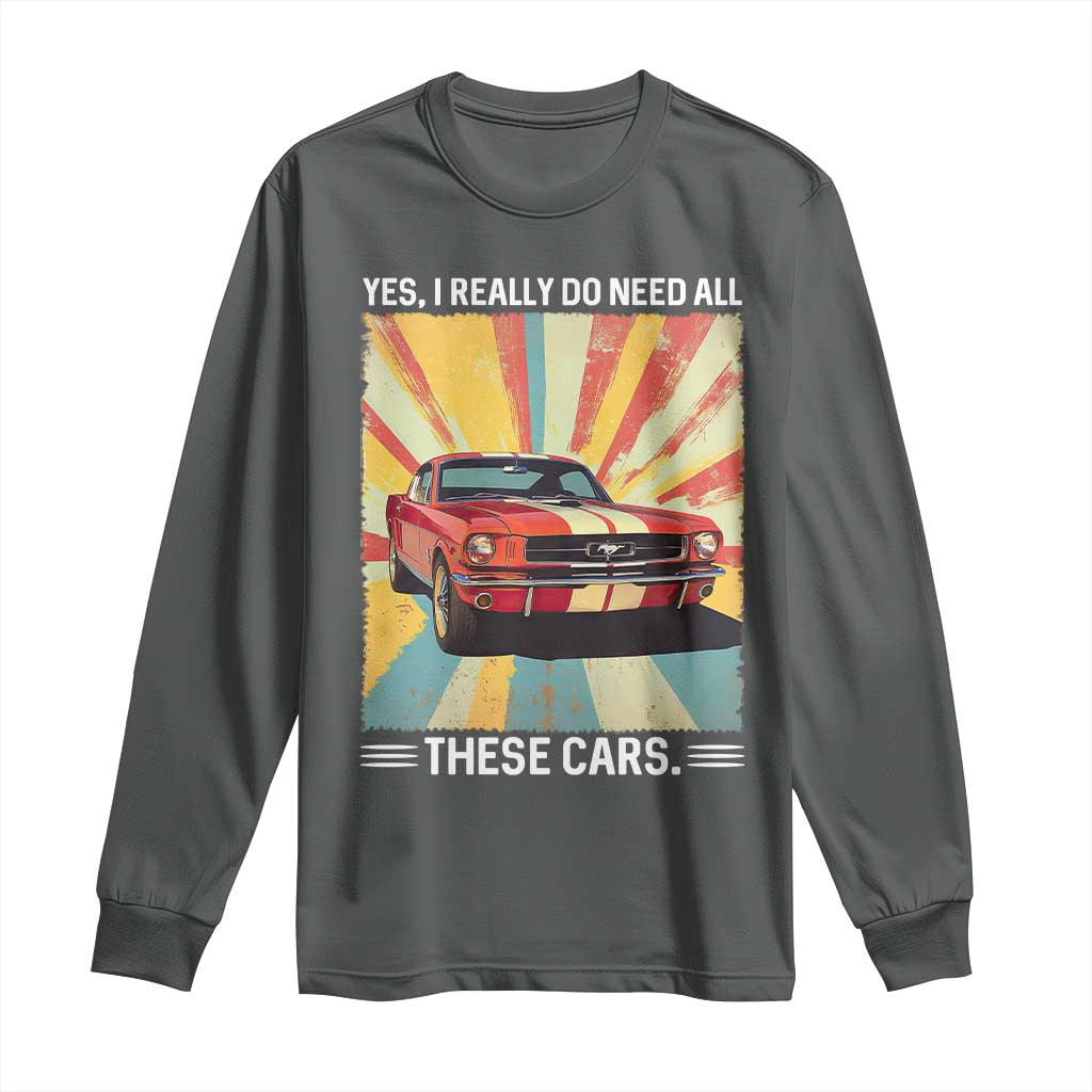 Funny Garage Mechanic Long Sleeve Shirt Yes I Really Do Need All These Cars TS14 Dark Heather Print Your Wear