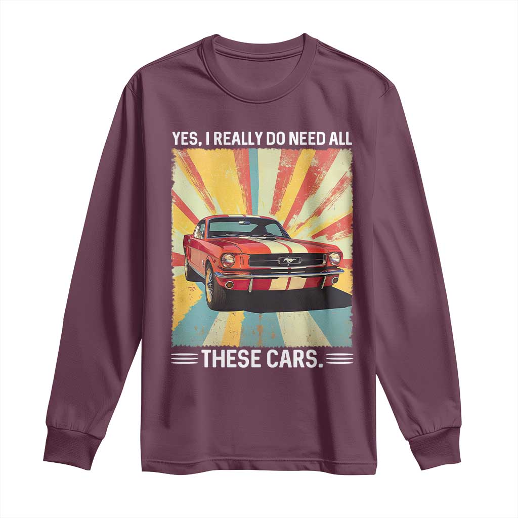 Funny Garage Mechanic Long Sleeve Shirt Yes I Really Do Need All These Cars TS14 Maroon Print Your Wear