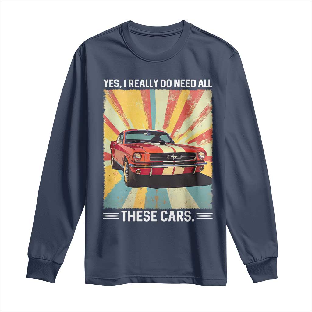 Funny Garage Mechanic Long Sleeve Shirt Yes I Really Do Need All These Cars TS14 Navy Print Your Wear