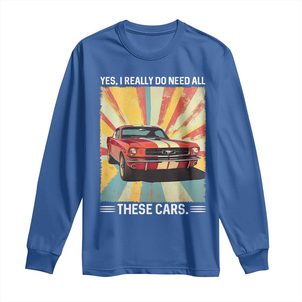 Funny Garage Mechanic Long Sleeve Shirt Yes I Really Do Need All These Cars TS14 Royal Blue Print Your Wear