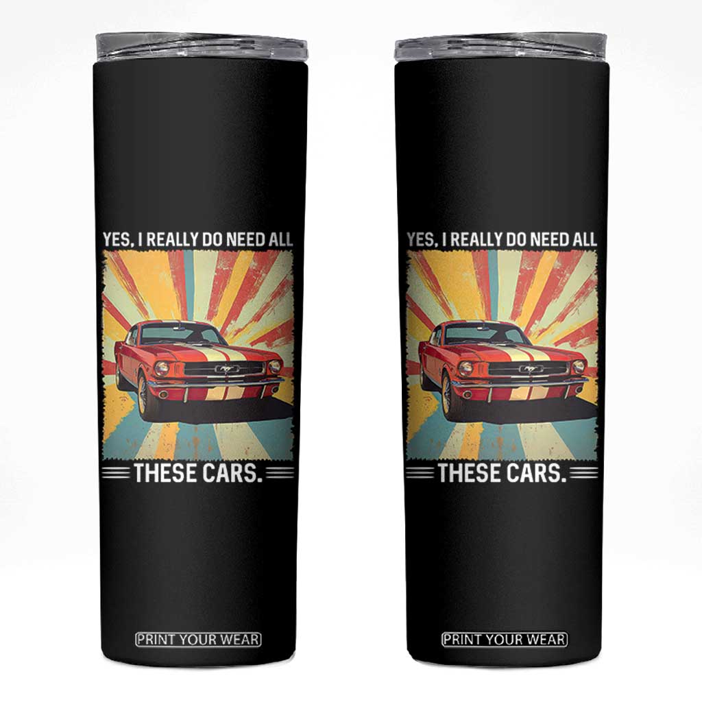 Funny Garage Mechanic Skinny Tumbler Yes I Really Do Need All These Cars TS14 Black Print Your Wear