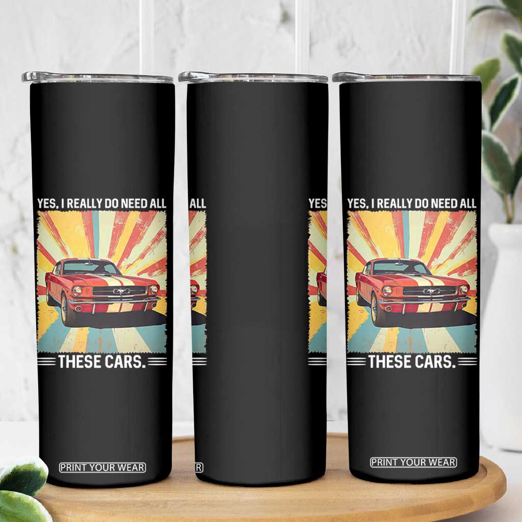 Funny Garage Mechanic Skinny Tumbler Yes I Really Do Need All These Cars TS14 Print Your Wear