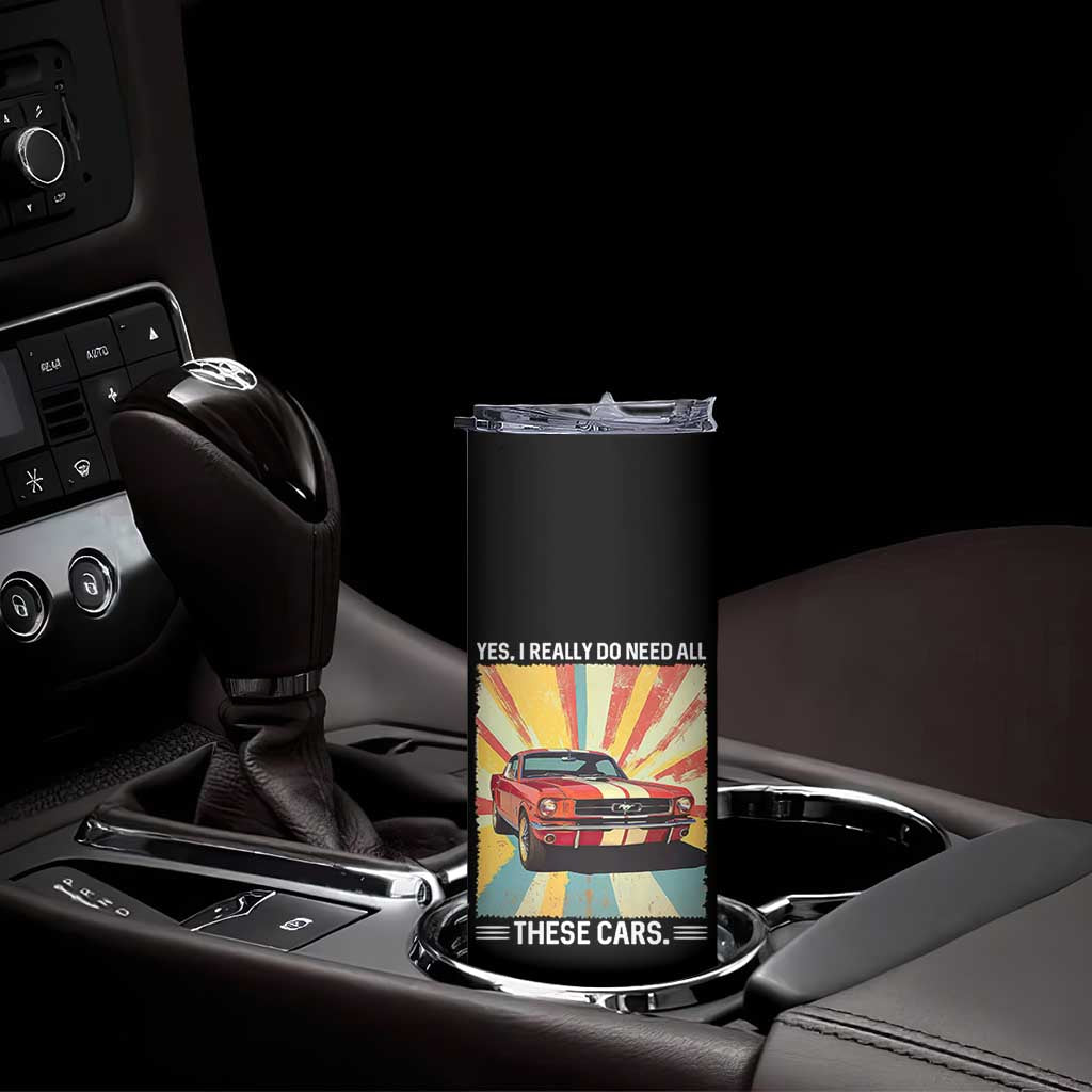 Funny Garage Mechanic Skinny Tumbler Yes I Really Do Need All These Cars TS14 Print Your Wear