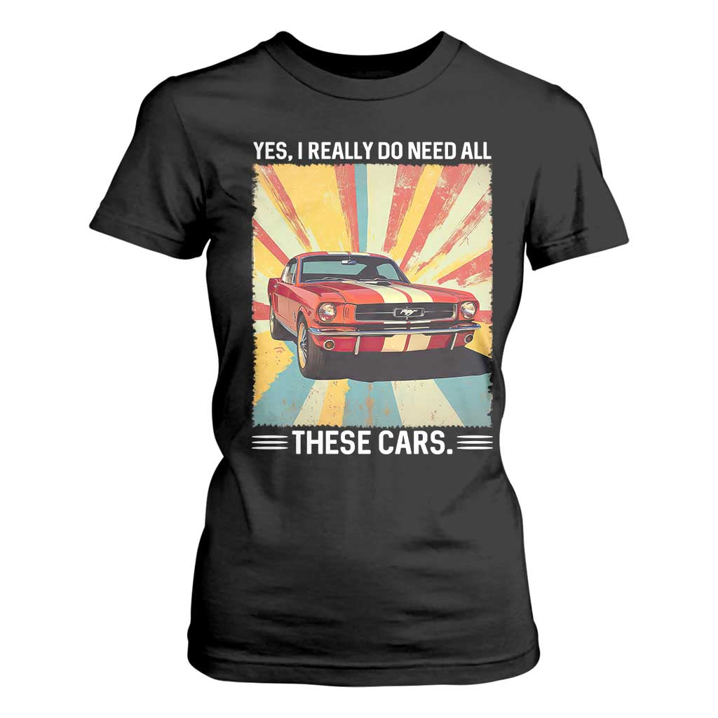 Funny Garage Mechanic T Shirt For Women Yes I Really Do Need All These Cars TS14 Black Print Your Wear