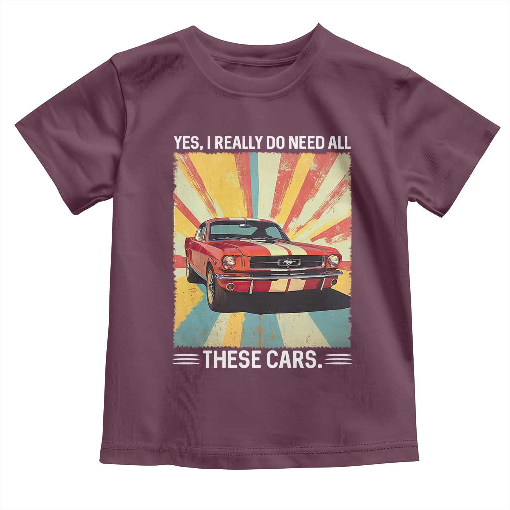 Funny Garage Mechanic Toddler T Shirt Yes I Really Do Need All These Cars TS14 Maroon Print Your Wear
