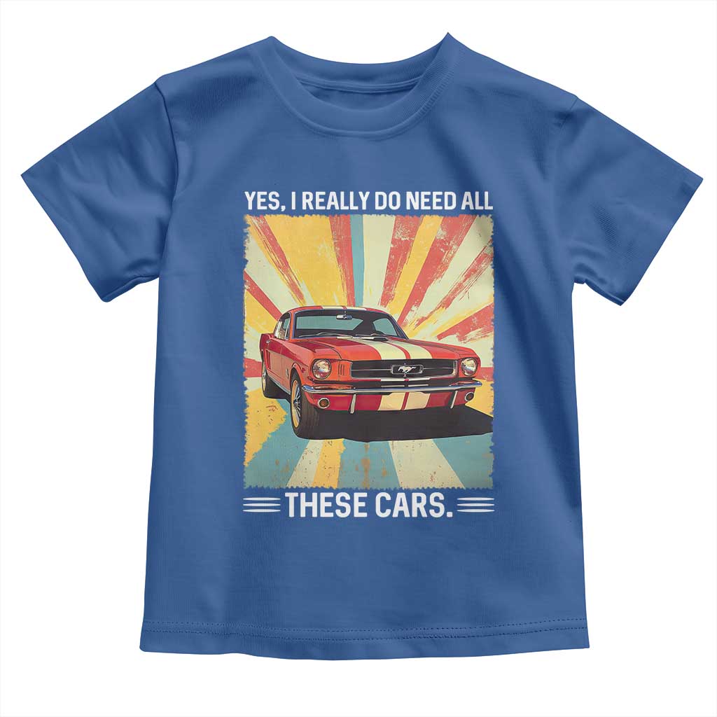Funny Garage Mechanic Toddler T Shirt Yes I Really Do Need All These Cars TS14 Royal Blue Print Your Wear