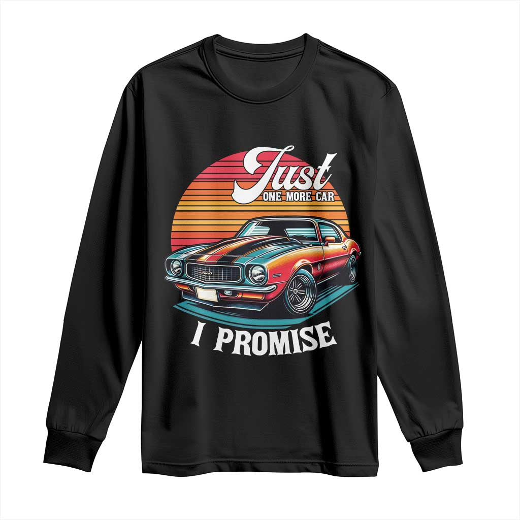 Funny Car Enthusiast Long Sleeve Shirt Just One More Car I Promise TS14 Black Print Your Wear