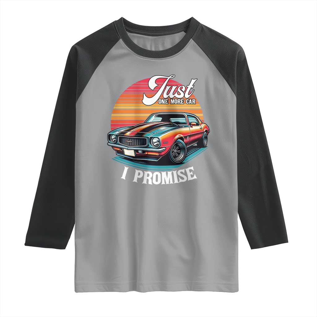 Funny Car Enthusiast Raglan Shirt Just One More Car I Promise TS14 Sport Gray Black Print Your Wear