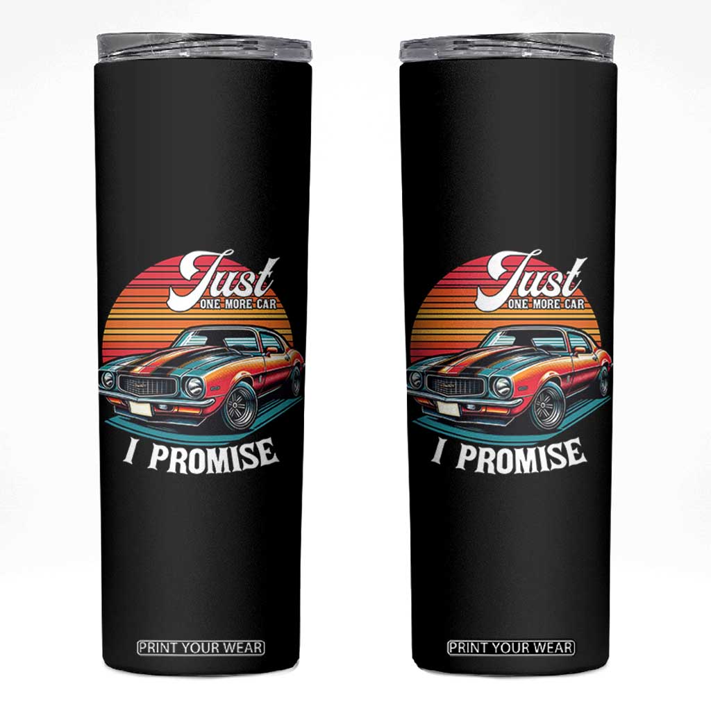 Funny Car Enthusiast Skinny Tumbler Just One More Car I Promise TS14 Black Print Your Wear