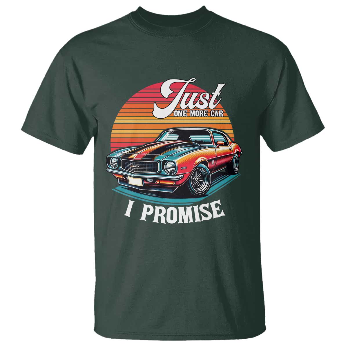 Funny Car Enthusiast T Shirt Just One More Car I Promise TS14 Dark Forest Green Print Your Wear