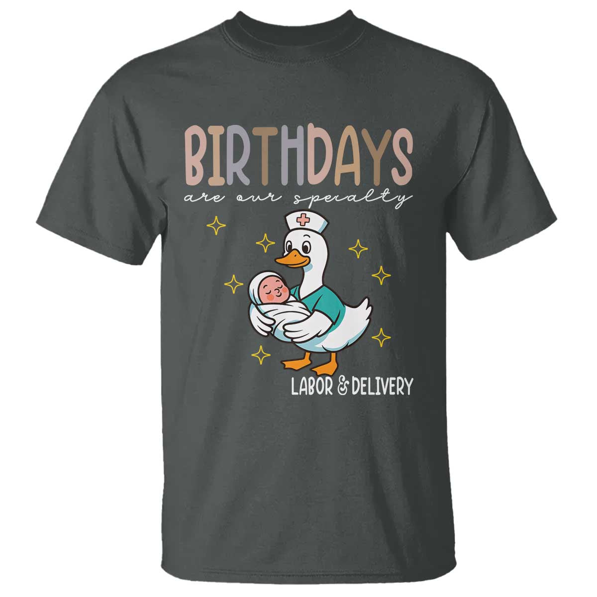 Labor And Delivery Nurse T Shirt Birthdays Are Our Specialty TS14 Dark Heather Print Your Wear