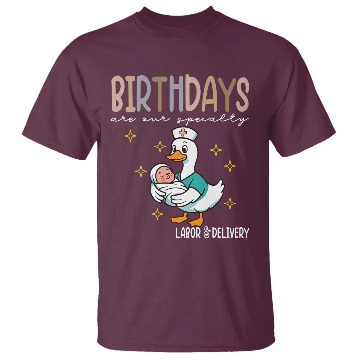 Labor And Delivery Nurse T Shirt Birthdays Are Our Specialty TS14 Maroon Print Your Wear