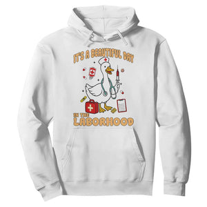 Goose ER Nurse Hoodie It Is A Beautiful Day In The Laborhood TS14 White Print Your Wear