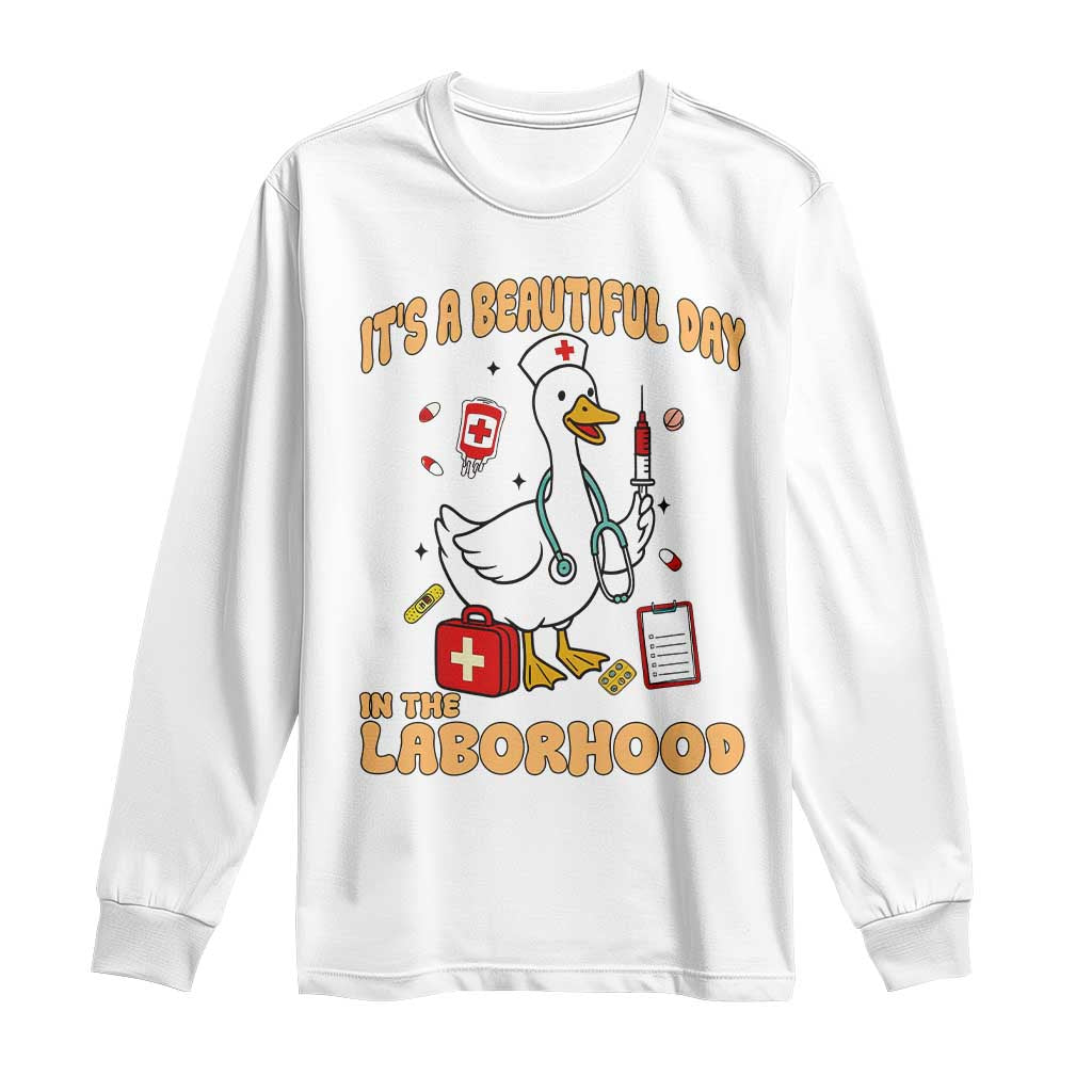 Goose ER Nurse Long Sleeve Shirt It Is A Beautiful Day In The Laborhood TS14 White Print Your Wear