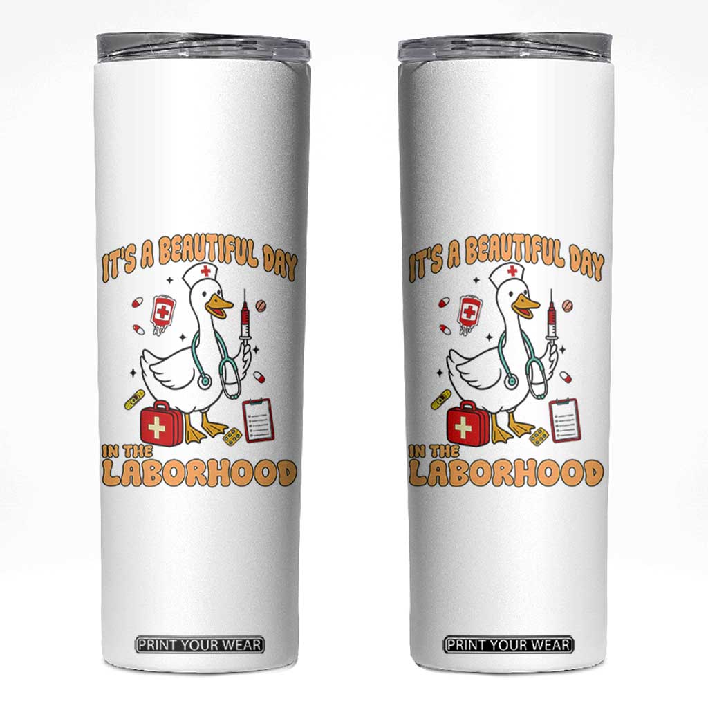 Goose ER Nurse Skinny Tumbler It Is A Beautiful Day In The Laborhood TS14 White Print Your Wear