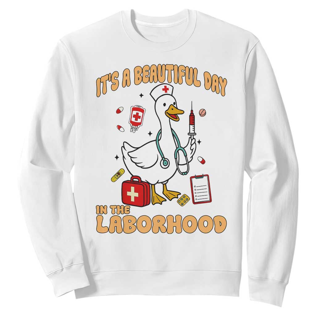 Goose ER Nurse Sweatshirt It Is A Beautiful Day In The Laborhood TS14 White Print Your Wear