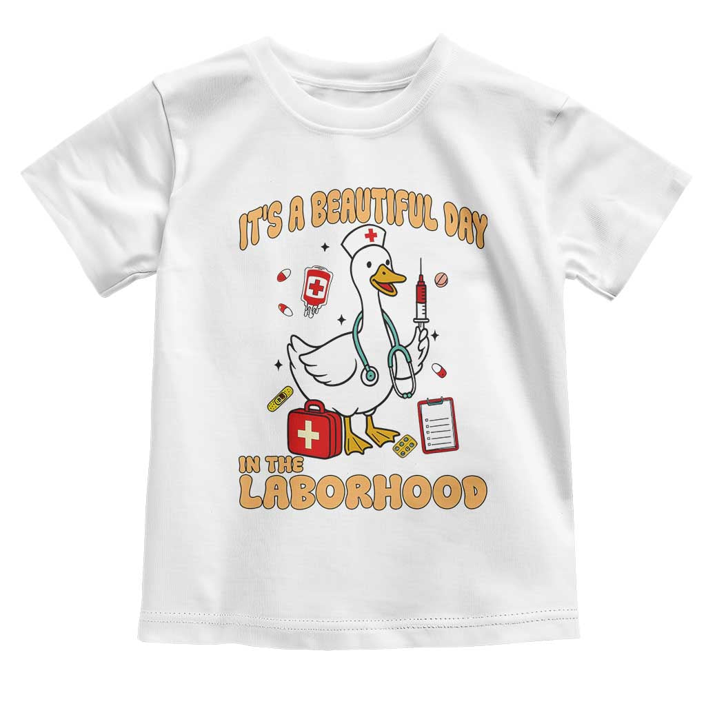 Goose ER Nurse Toddler T Shirt It Is A Beautiful Day In The Laborhood TS14 White Print Your Wear